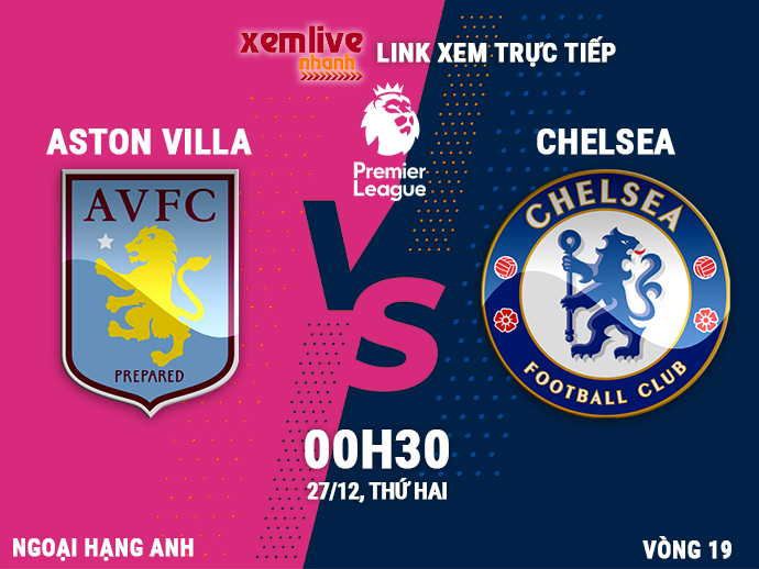 Link xem trực tiếp Aston Villa vs Chelsea (0h30, 27/12)