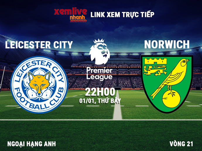 Link xem trực tiếp Leicester City vs Norwich (22h00, 01/01)
