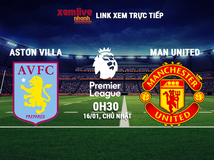 Link xem trực tiếp Aston Villa vs MU - 0h30 ngày 16/01/2022