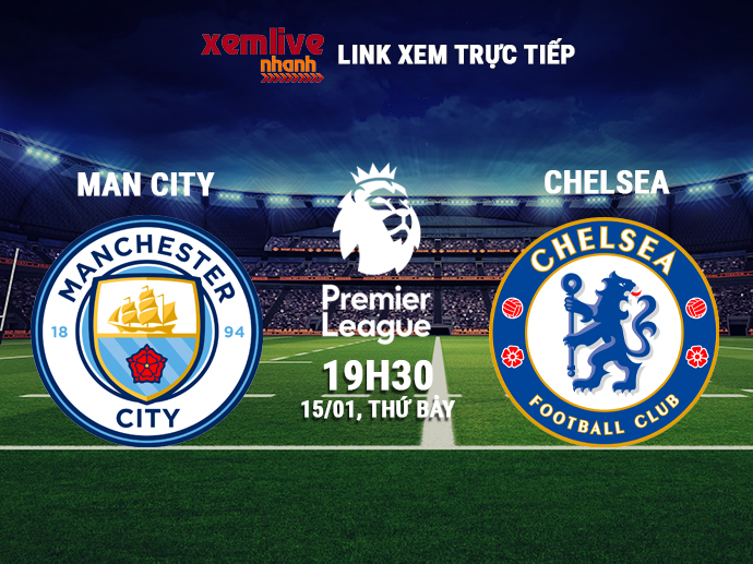 Link xem trực tiếp Man City vs Chelsea - 19h30 ngày 15/01/2022