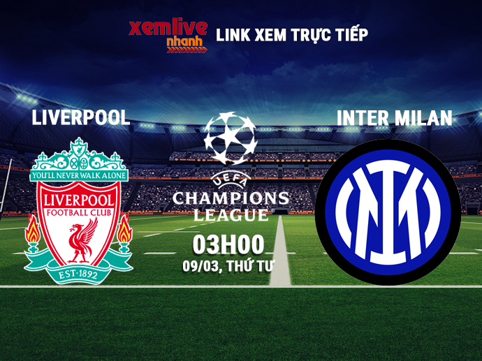 Trực tiếp Liverpool vs Inter Milan, 03h00 ngày 09/03/2022