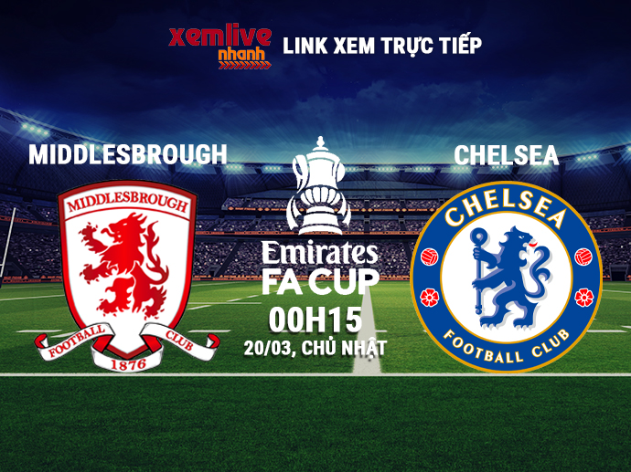 Trực tiếp Middlesbrough vs Chelsea, 0h15 ngày 20/03/2022