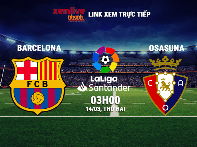 Trực tiếp Barcelona vs Osasuna, 03h00 ngày 14/03/2022
