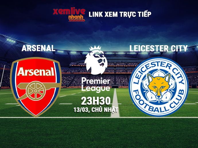 Trực tiếp Arsenal vs Leicester City, 23h30 ngày 13/03/2022