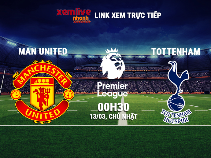 Trực tiếp MU vs Tottenham Hotspur, 0h30 ngày 13/03/2022